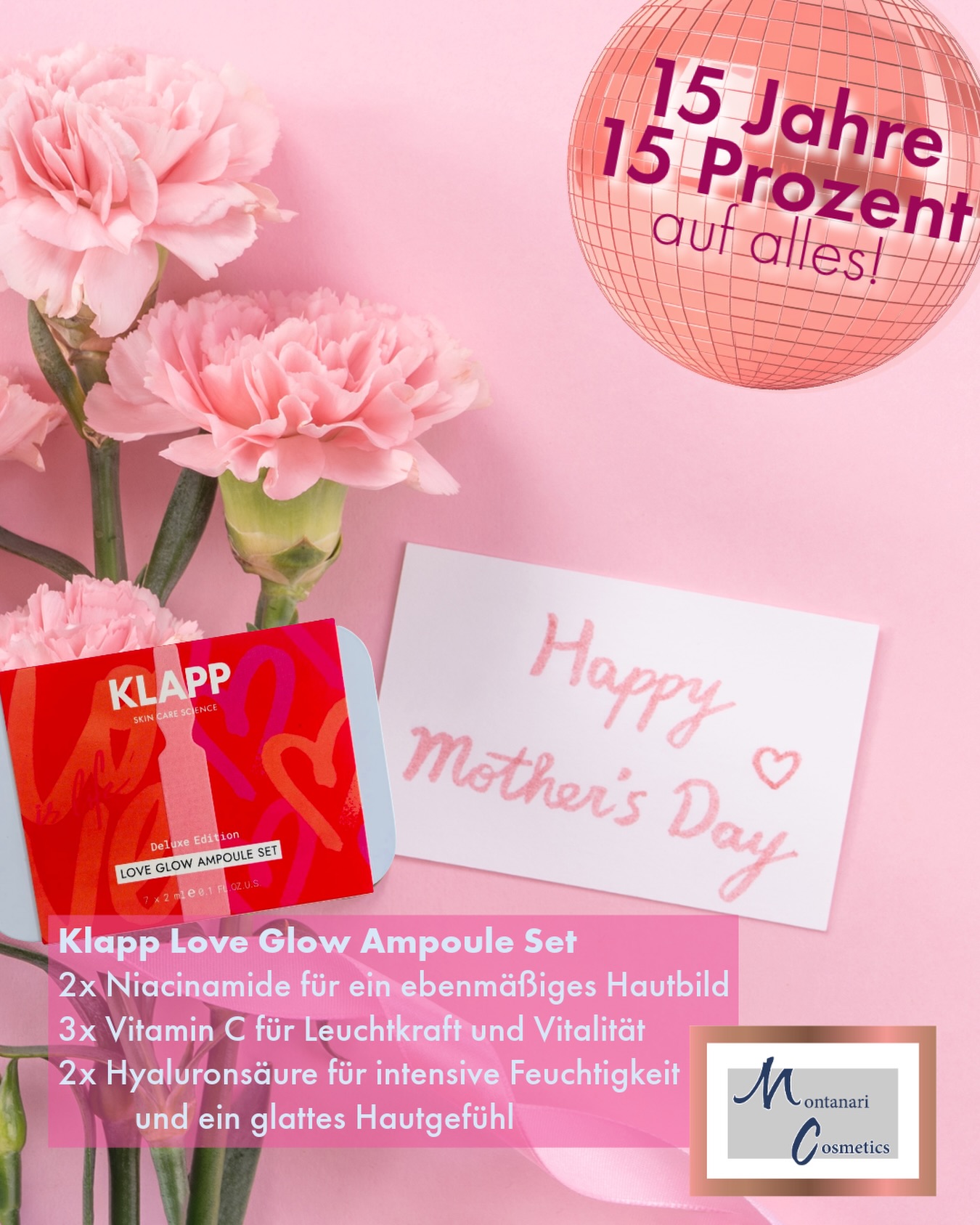 Sonntag ist Muttertag und anlässlich unseres Jubiläums haben wir ein ganz besonderes Special für Sie: 15 % auf alle Gutscheine, Behandlungen und Produkte – für einen Moment, der mehr ist als nur Pflege. ✨ In diesem Rahmen möchten wir Ihnen auch ein Highlight vorstellen:  💞✨Das Love Glow Ampoule Set – Deluxe Edition von KLAPP Cosmetics 7 hochkonzentrierte Beauty-Booster in einer edlen Aluminiumbox – für strahlende, gepflegte Haut: • 2× Niacinamide – für ein ebenmäßiges Hautbild • 3× Vitamin C – für Leuchtkraft und Vitalität • 2× Hyaluronsäure – für intensive Feuchtigkeit und ein glattes Hautgefühl Ein kleines Ritual mit großer Wirkung – auch außerhalb des Specials jederzeit bei uns erhältlich. 🎁 UVP: 29,90 € 👉 Jetzt mit 15 % Jubiläumsrabatt sichern *Nur solange der Vorrat reicht #MontanariCosmetics #Muttertag #Selfcare #Hautpflege #GlowMoments